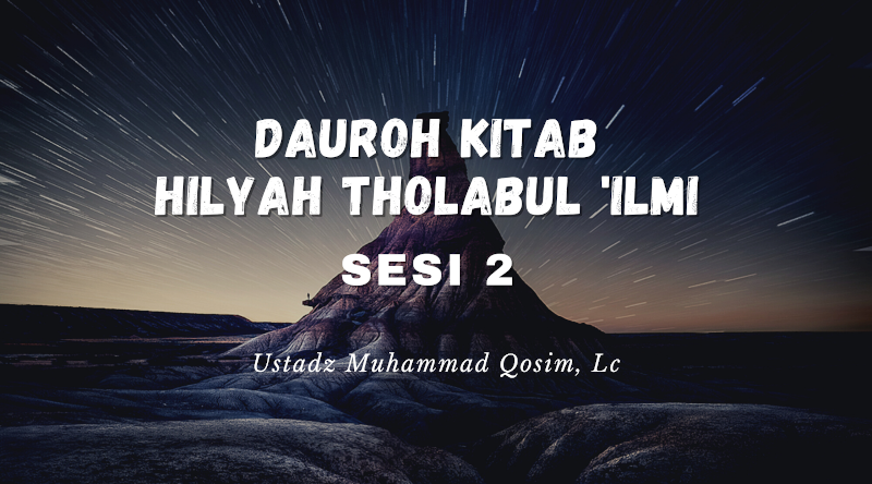 Dauroh Kitab Hilyah Thalibil Ilmi |Sesi 2 | Ustadz Muhammad Qosim, Lc